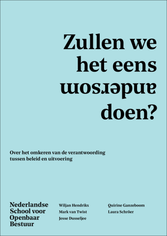 Zullen we het eens andersom doen? Over het omkeren van de verantwoording tussen beleid en uitvoering